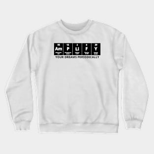 Amplify Your Dreams Periodically Crewneck Sweatshirt